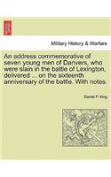 An Address Commemorative of Seven Young Men of Danvers, Who Were Slain in the Battle of Lexington, Delivered ... on the Sixteenth Anniversary of the Battle. with Notes.