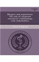 Mergers and Acquisitions: The Role of Corporate Executives' Relationships with Stakeholders