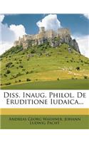Diss. Inaug. Philol. de Eruditione Iudaica...
