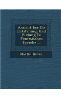 Ansicht &#65533;ber Die Entstehung Und Bildung De Franz&#65533;sischen Sprache ...