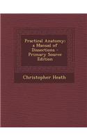 Practical Anatomy; A Manual of Dissections