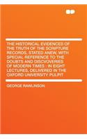 The Historical Evidences of the Truth of the Scripture Records, Stated Anew, with Special Reference to the Doubts and Discvoveries of Modern Times