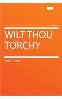 Wilt Thou Torchy