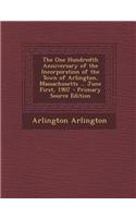 The One Hundredth Anniversary of the Incorporation of the Town of Arlington, Massachusetts ... June First, 1907 - Primary Source Edition