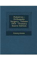 Pediatrics; Orthopedic Surgery, Volume 1914 - Primary Source Edition