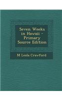 Seven Weeks in Hawaii - Primary Source Edition