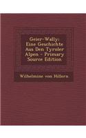 Geier-Wally; Eine Geschichte Aus Den Tyroler Alpen