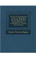 The Use of the Panoramic Camera in Topographic Surveying: With Notes on the Application of Photogrammetry to Aerial Surveys - Primary Source Edition