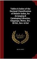 Tables & Index of the Decimal Classification of Relativ Index, for Arranging & Cataloging Libraries, Clippings, Notes, Etc. 3D Ed., Rev. & Enl