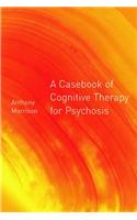 A Casebook of Cognitive Therapy for Psychosis