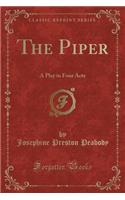 The Piper: A Play in Four Acts (Classic Reprint)