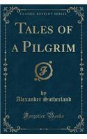 Tales of a Pilgrim (Classic Reprint)