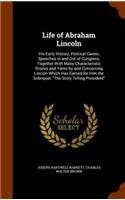 Life of Abraham Lincoln: His Early History, Political Career, Speeches in and Out of Congress, Together With Many Characteristic Stories and Yarns by and Concerning Lincoln (English)