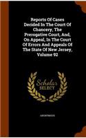 Reports of Cases Decided in the Court of Chancery, the Prerogative Court, And, on Appeal, in the Court of Errors and Appeals of the State of New Jersey, Volume 92