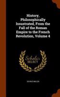 History, Philosophically Issustrated, From the Fall of the Roman Empire to the French Revolution, Volume 4
