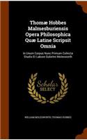 Thomæ Hobbes Malmesburiensis Opera Philosophica Quæ Latine Scripsit Omnia