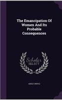The Emancipation Of Women And Its Probable Consequences