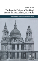 Imperial Origins of the King's Church in Early America 1607-1783