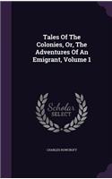 Tales Of The Colonies, Or, The Adventures Of An Emigrant, Volume 1