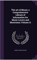 The Art of Music; A Comprehensive Library of Information for Music Lovers and Musicians; Volume 11