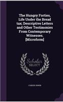 The Hungry Forties, Life Under the Bread tax; Descriptive Letters and Other Testimonies From Contemporary Witnesses. [Microform]