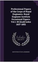 Professional Papers of the Corps of Royal Engineers. Royal Engineer Institute Occasional Papers. Vol.1-30 [And] Index 1837-1892