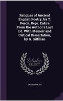 Reliques of Ancient English Poetry, by T. Percy. Repr. Entire From the Author's Last Ed. With Memoir and Critical Dissertation, by G. Gilfillan