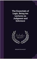 The Essentials of Logic, Being ten Lectures on Judgment and Inference