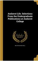 Amherst Life. Selections from the Undergraduate Publications at Amherst College