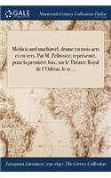 Medicis and Machiavel, Drame En Trois Acts Et En Vers, Par M. Pellissier; Represente, Pour La Premiere Fois, Sur Le Theatre Royal de L'Odeon, Le 11 ...
