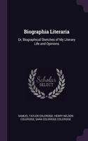Biographia Literaria: Or, Biographical Sketches of My Literary Life and Opinions