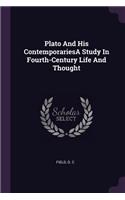 Plato And His ContemporariesA Study In Fourth-Century Life And Thought