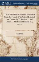 The Works of M. de Voltaire. Translated from the French. with Notes, Historical and Critical. by T. Smollett, ... and Others. ... the Second Edition. of 34; Volume 28
