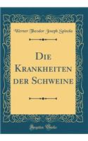 Die Krankheiten Der Schweine (Classic Reprint)