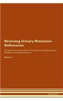 Reversing Urinary Retention: Deficiencies The Raw Vegan Plant-Based Detoxification & Regeneration Workbook for Healing Patients. Volume 4
