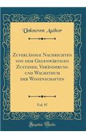 ZuverlÃ¤Ã?ige Nachrichten Von Dem GegenwÃ¤rtigen Zustande, VerÃ¤nderung Und Wachsthum Der Wissenschaften, Vol. 97 (Classic Reprint)