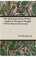 Misinterpretation of Man - Studies in European Thought of the Nineteenth Century