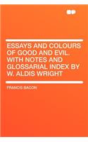 Essays and Colours of Good and Evil. with Notes and Glossarial Index by W. Aldis Wright