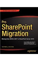 Pro SharePoint Migration: Moving from Moss 2007 to SharePoint Server 2010