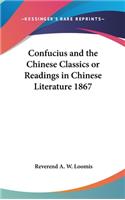 Confucius and the Chinese Classics or Readings in Chinese Literature 1867