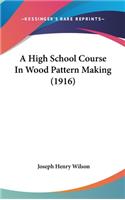 A High School Course in Wood Pattern Making (1916)