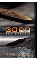 3000 Years to the Rescue
