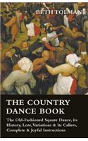 Country Dance Book - The Old-Fashioned Square Dance, its History, Lore, Variations & its Callers, Complete & Joyful Instructions