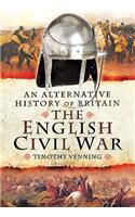 An Alternative History of Britain: The English Civil War