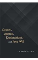 Causes, Agents, Explanations, and Free Will