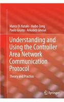 Understanding and Using the Controller Area Network Communication Protocol