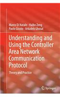Understanding and Using the Controller Area Network Communication Protocol: Theory and Practice