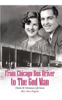 From Chicago Bus Driver to the God Man: Charles M. Christensen Life Stories