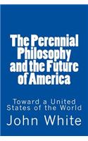 Perennial Philosophy and the Future of America: Toward a United States of the World