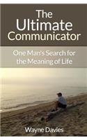 Ultimate Communicator: One Man's Search for the Meaning of Life